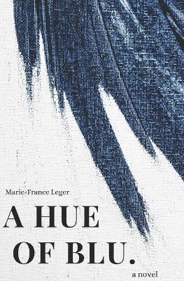 A Hue of Blu - Marie-france Leger