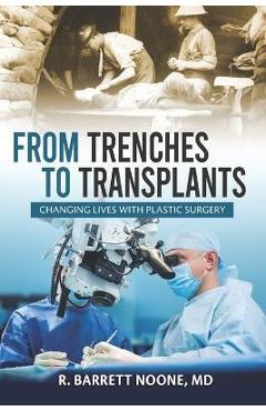 Coperta cărții 'From Trenches To Transplants: Changing Lives with Plastic Surgery - R. Barrett Noone'