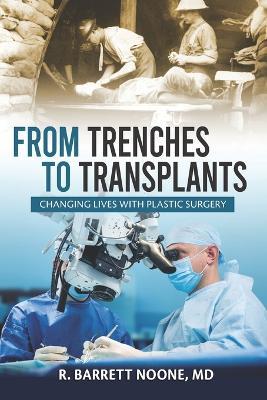 From Trenches To Transplants: Changing Lives with Plastic Surgery - R. Barrett Noone