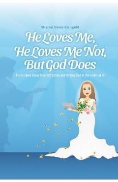 Coperta cărții 'He Loves Me, He Loves Me Not, But God Does - Sharon Dawn Feingold'