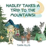 Hadley Takes a Trip to the Mountains - Tara Ellis