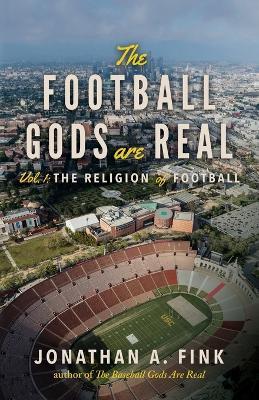 The Football Gods are Real: Vol. 1 - The Religion of Football - Jonathan Fink