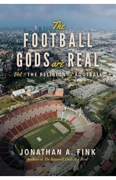 Coperta cărții 'The Football Gods are Real: Vol. 1 - The Religion of Football - Jonathan A. Fink'