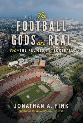 The Football Gods are Real: Vol. 1 - The Religion of Football - Jonathan A. Fink