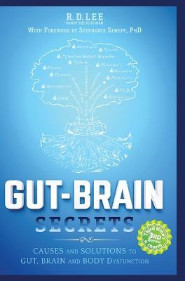 Gut-Brain Secrets: Causes and Solutions to Gut, Brain and Body Dysfunction - R. D. Lee