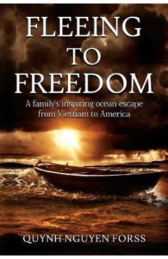 Coperta cărții 'Fleeing to Freedom: A Family's Inspiring Ocean Escape from Vietnam to America - Quynh Nguyen Forss'