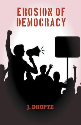 Erosion of Democracy - J. Dhopte