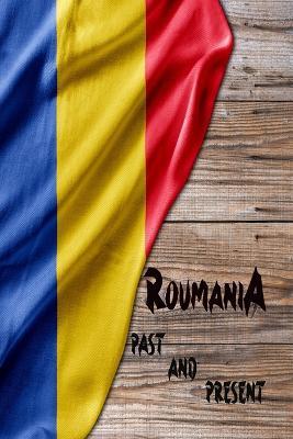 Romania Past and Present: A Piece of Eastern European History! - Rosalia Fredson