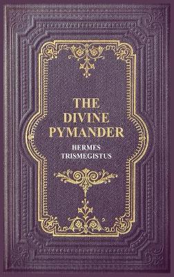 The Divine Pymander - Hermes Trismegistus