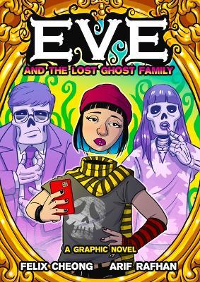 Eve and the Lost Ghost Family: A Graphic Novel - Felix Cheong