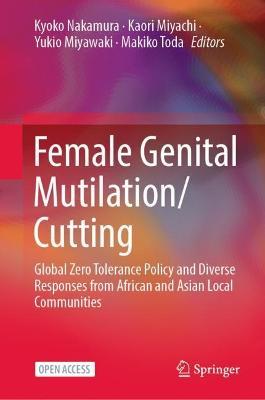 Female Genital Mutilation/Cutting: Global Zero Tolerance Policy and Diverse Responses from African and Asian Local Communities - Kyoko Nakamura