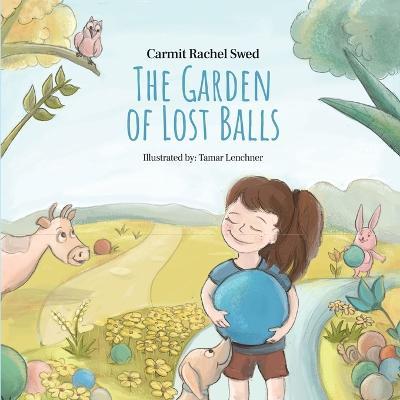 The Garden of Lost Balls: A Children's Picture Book That Helps Kids Cope With Losing a Beloved Item, Pet, or a Person-in a Sensitive, Gentle, an - Carmit Rachel Swed