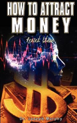How to Attract Money, Revised Edition - Joseph Murphy
