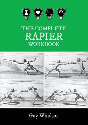 The Complete Rapier Workbook: Right Handed Version - Guy Windsor