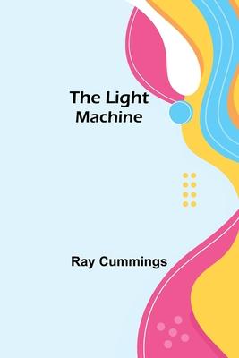 The Light Machine - Ray Cummings