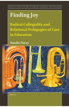 Coperta cărții 'Finding Joy: Radical Collegiality and Relational Pedagogies of Care in Education - Natalie Davey'