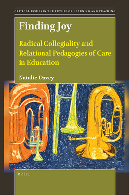 Finding Joy: Radical Collegiality and Relational Pedagogies of Care in Education - Natalie Davey