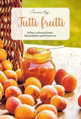Tutti Frutti: Italian Artisanal Jams, Marmalades, and Preserves - 