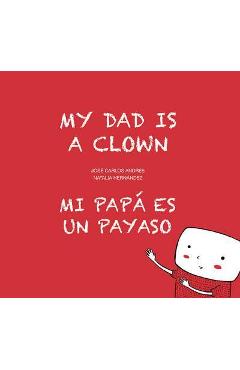 Coperta cărții 'My Dad Is a Clown / Mi Papá Es Un Payaso - José Carlos Andrés'