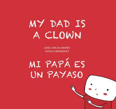 Coperta cărții 'My Dad Is a Clown / Mi Papá Es Un Payaso - José Carlos Andrés'
