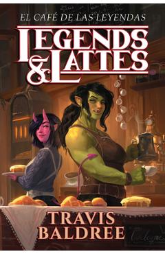 Coperta cărții 'El Café de Las Leyendas / Legends & Lattes - Travis Baldree'