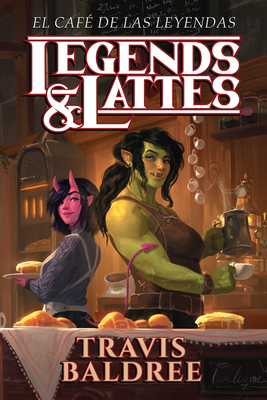 Coperta cărții 'El Café de Las Leyendas / Legends & Lattes - Travis Baldree'