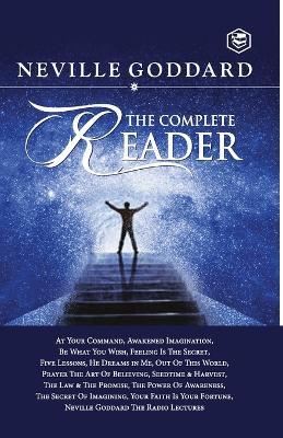 Neville Goddard: The Complete Reader - Neville Goddard
