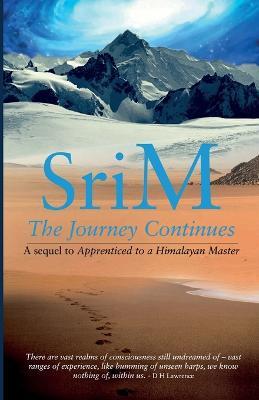 The Journey Continues: A sequel to Apprenticed to a Himalayan Master - Sri M