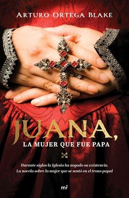 Juana, La Mujer Que Fue Papa - Arturo Ortega Blake