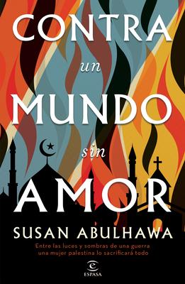 Contra Un Mundo Sin Amor - Susan Abulhawa
