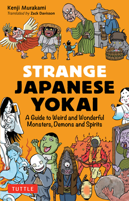Strange Japanese Yokai: A Guide to Weird and Wonderful Monsters, Demons and Spirits - Kenji Murakami