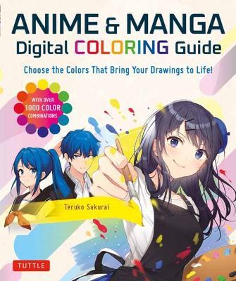Anime & Manga Digital Coloring Guide: Choose the Colors That Bring Your Drawings to Life! (with Over 1000 Color Combinations) - Teruko Sakurai