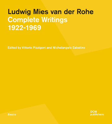 Ludwig Mies Van Der Rohe: Complete Writings 1922-1969 - Vittorio Pizzigoni