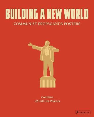 Building a New World: Communist Propaganda Posters - Prestel Publishing