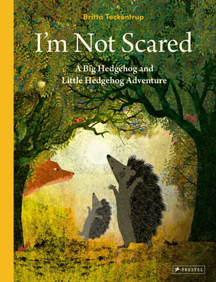 I'm Not Scared: A Big Hedgehog and Little Hedgehog Adventure - Britta Teckentrup