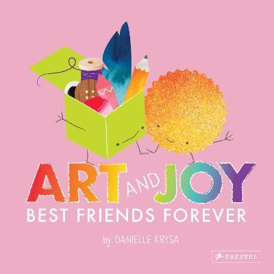 Art and Joy: Best Friends Forever - Danielle Krysa