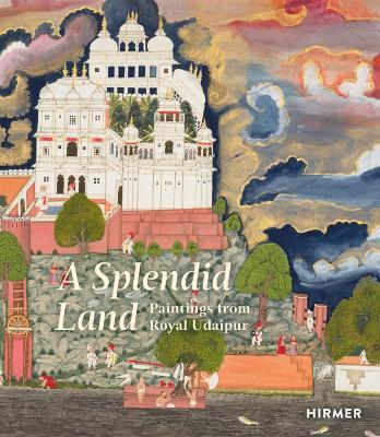 A Splendid Land: Paintings from Royal Udaipur - Debra Diamond