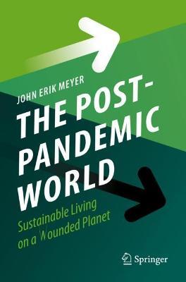 The Post-Pandemic World: Sustainable Living on a Wounded Planet - John Erik Meyer