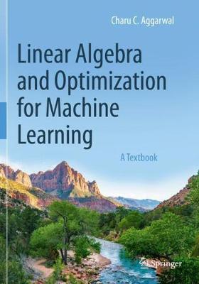 Linear Algebra and Optimization for Machine Learning: A Textbook - Charu C. Aggarwal