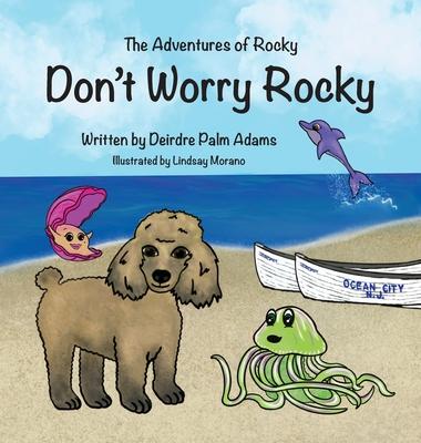 The Adventures of Rocky Don't Worry Rocky - Deirdre Palm Adams