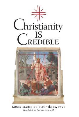 Christianity is Credible - Louis-marie De Blignieres