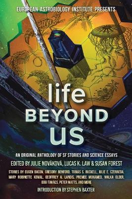 Life Beyond Us: An Original Anthology of SF Stories and Science Essays - Stephen Baxter