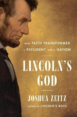 Lincoln's God: How Faith Transformed a President and a Nation - Joshua Zeitz