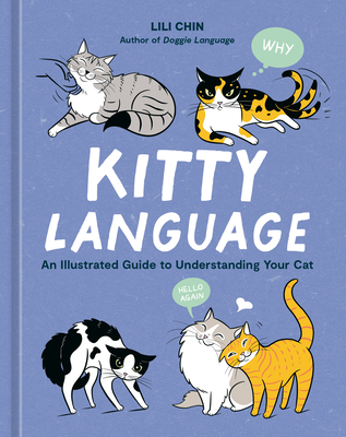 Kitty Language: An Illustrated Guide to Understanding Your Cat - Lili Chin