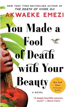 You Made a Fool of Death with Your Beauty - Akwaeke Emezi