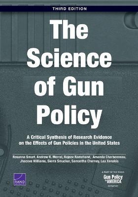 The Science of Gun Policy: A Critical Synthesis of Research Evidence on the Effects of Gun Policies in the United States, 3rd Edition - Rosanna Smart