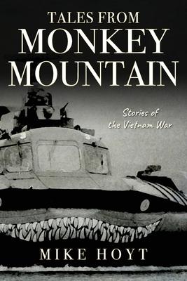 Tales from Monkey Mountain: Stories of the Vietnam War - Mike Hoyt