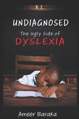 Undiagnosed: The Ugly Side of Dyslexia - Ameer Baraka