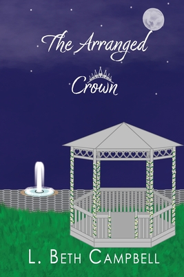 The Arranged Crown - L. Beth Campbell