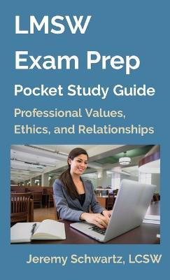 LMSW Exam Prep Pocket Study Guide: Professional Values, Ethics, and Relationships - Jeremy Schwartz